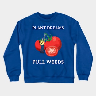 Plant Dreams Pull Weeds Constant Gardener Crewneck Sweatshirt